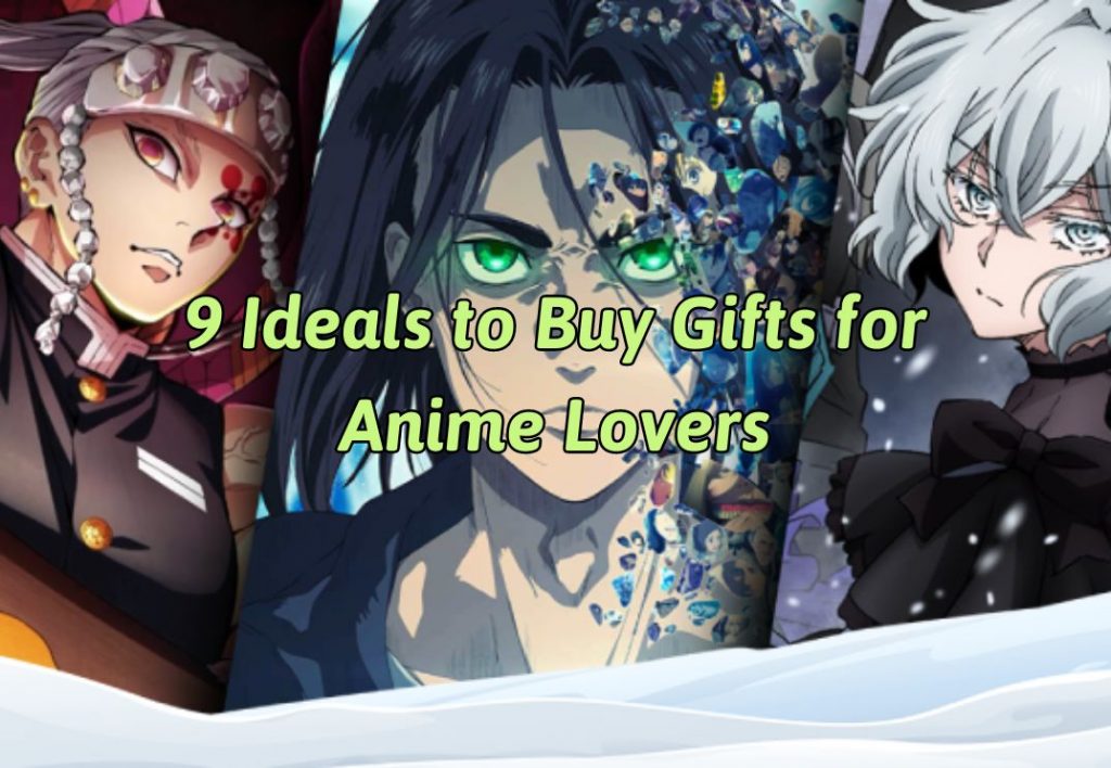 9 Ideals to Buy Gifts for Anime Lovers